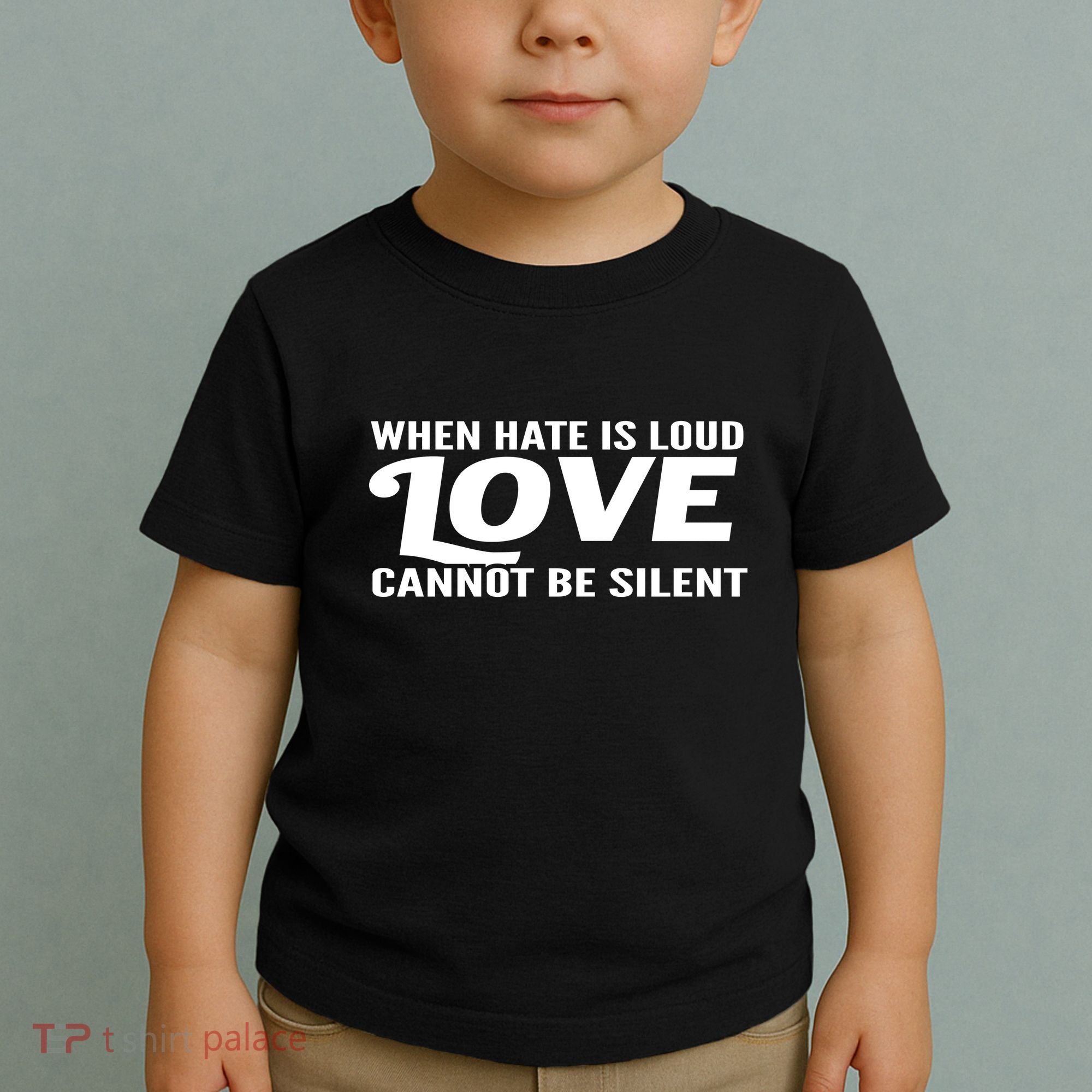 When Hate Is Loud Love Cannot Be Silent Toddler T-Shirt