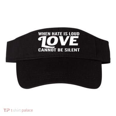 When Hate Is Loud Love Cannot Be Silent Visor