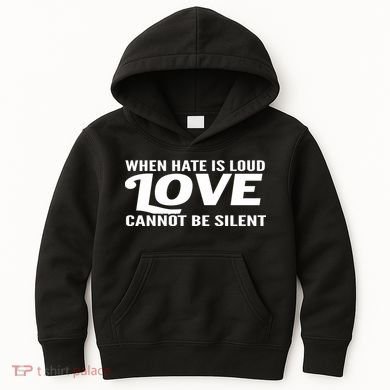 When Hate Is Loud Love Cannot Be Silent Kids Hoodie