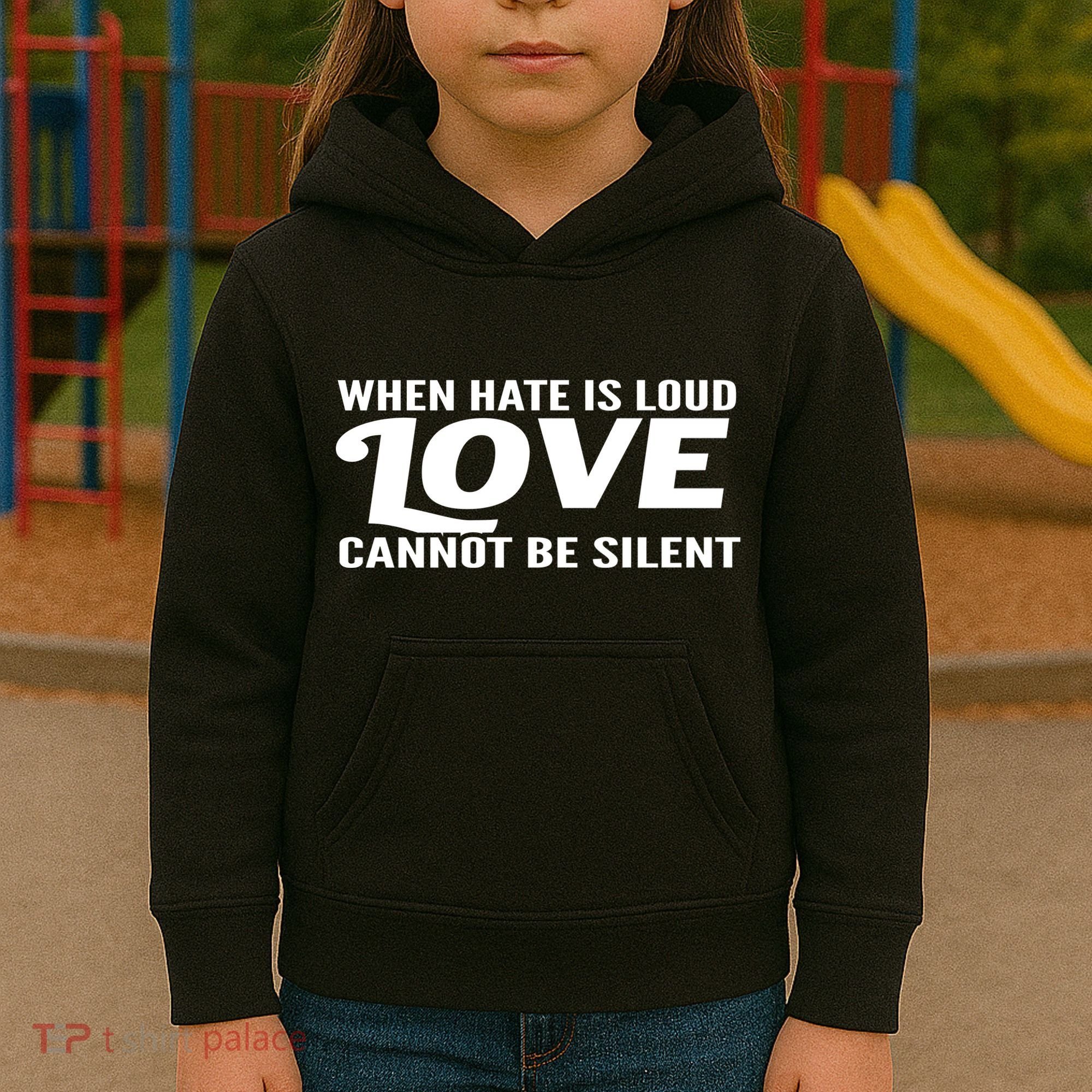 When Hate Is Loud Love Cannot Be Silent Kids Hoodie