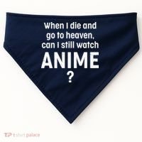 When I Die and Go to Heaven Can I Still Watch Anime? USA-Made Doggie Bandana thumb 0