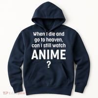 When I Die and Go to Heaven Can I Still Watch Anime? Hoodie thumb 0