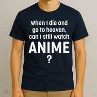 When I Die and Go to Heaven Can I Still Watch Anime? T-Shirt thumb 3
