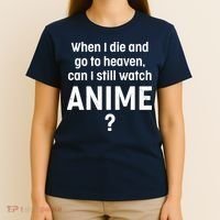 When I Die and Go to Heaven Can I Still Watch Anime? T-Shirt thumb 4