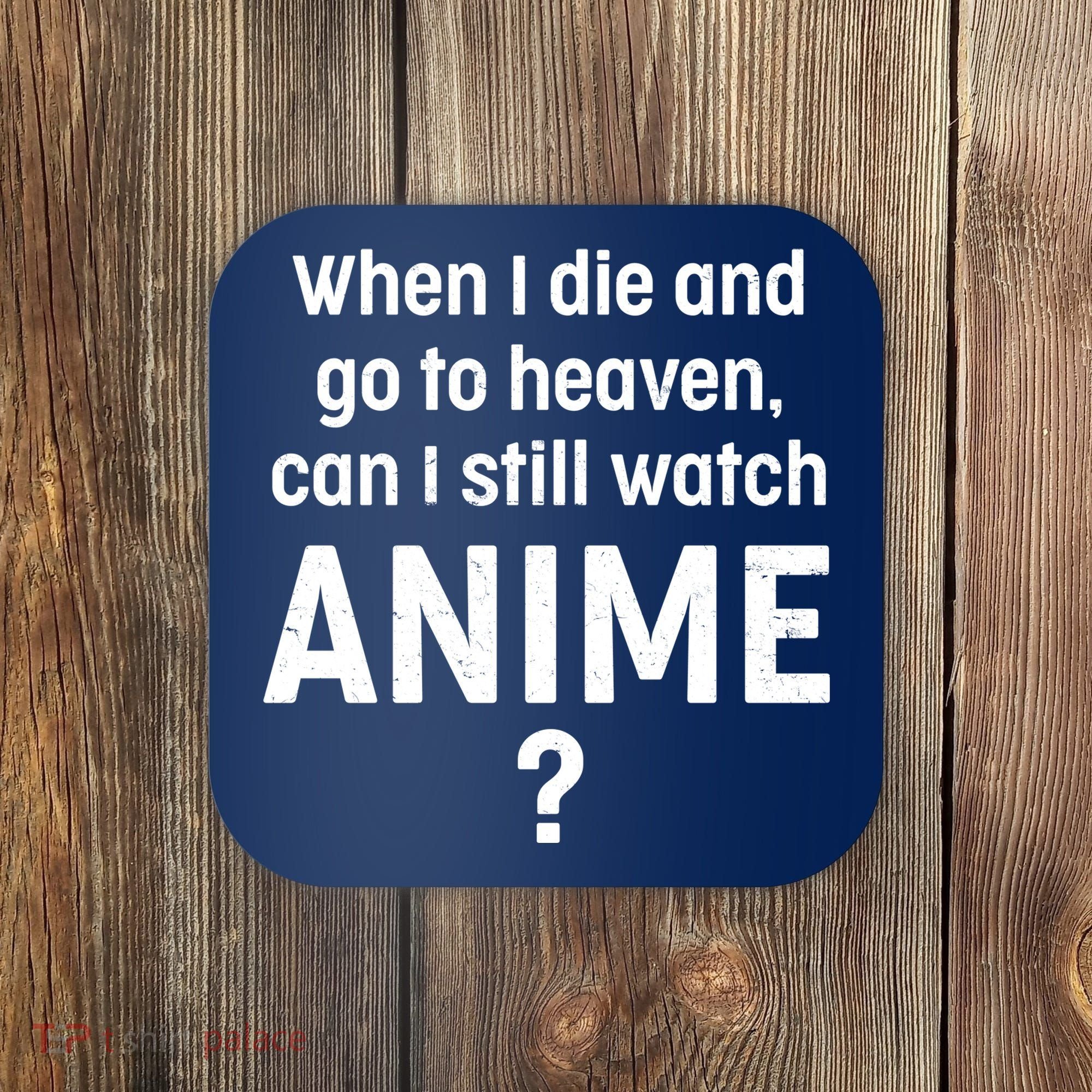 When I Die and Go to Heaven Can I Still Watch Anime? Coaster