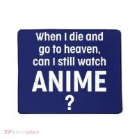 When I Die and Go to Heaven Can I Still Watch Anime? Mousepad thumb 0