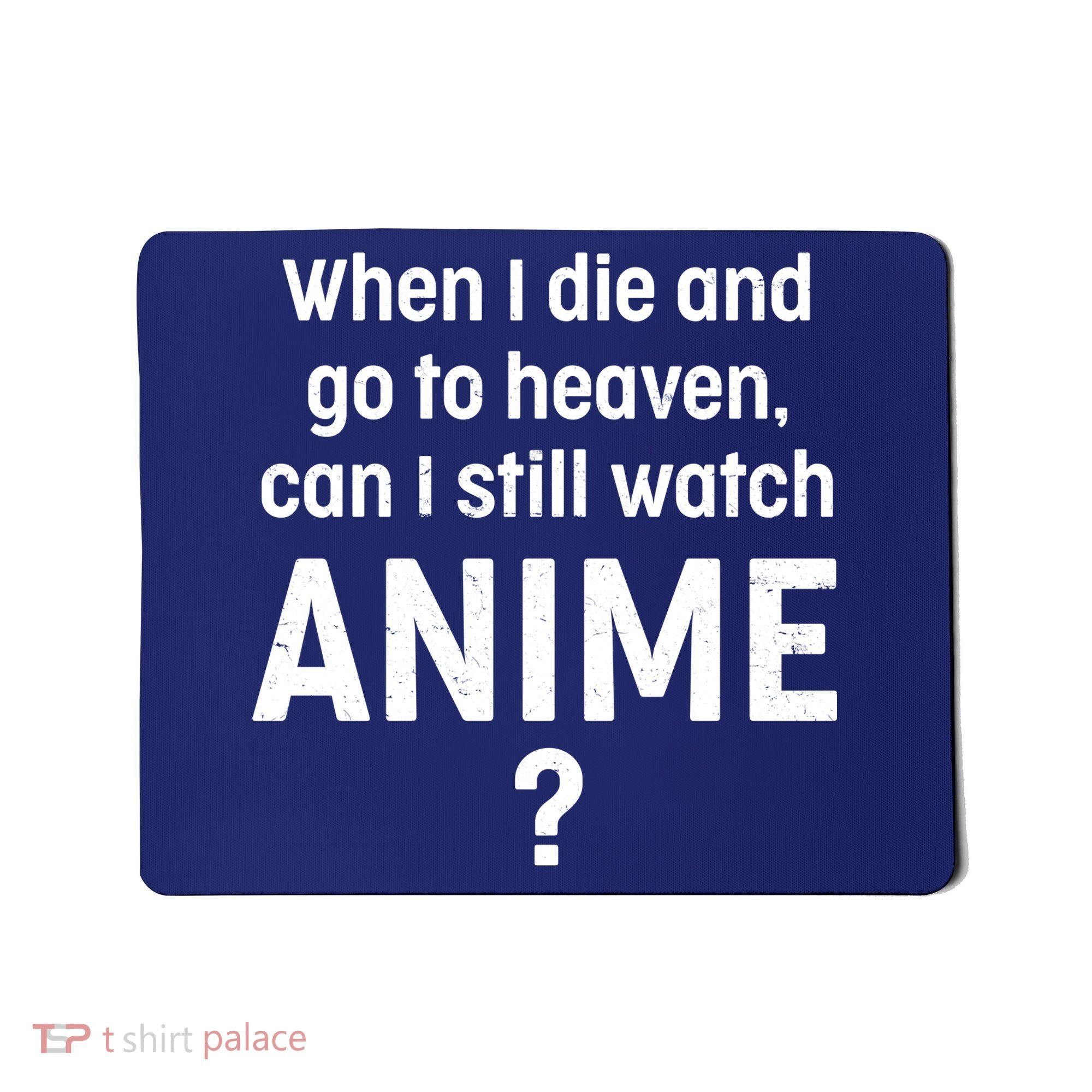 When I Die and Go to Heaven Can I Still Watch Anime? Mousepad