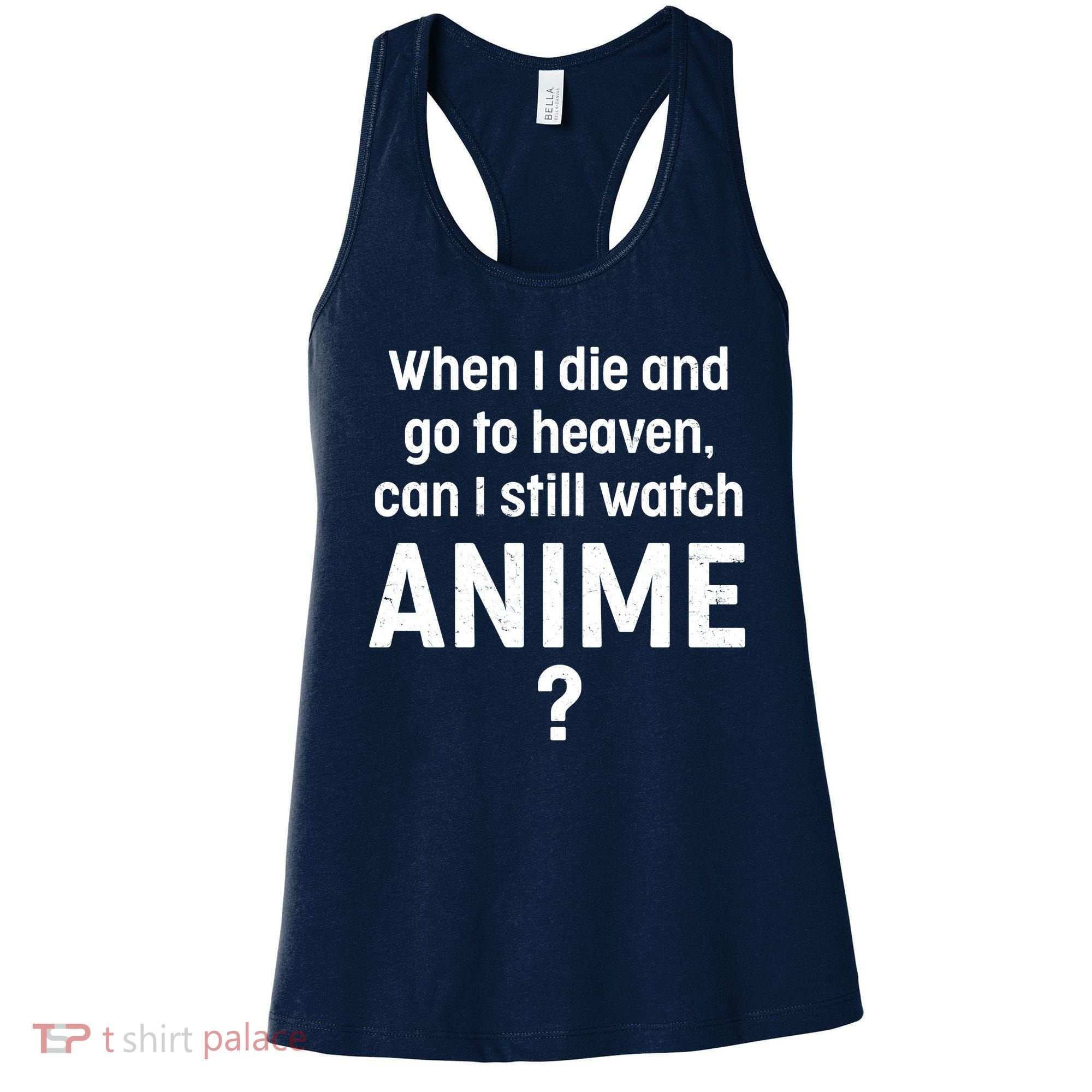 When I Die and Go to Heaven Can I Still Watch Anime? Women's Tank Top