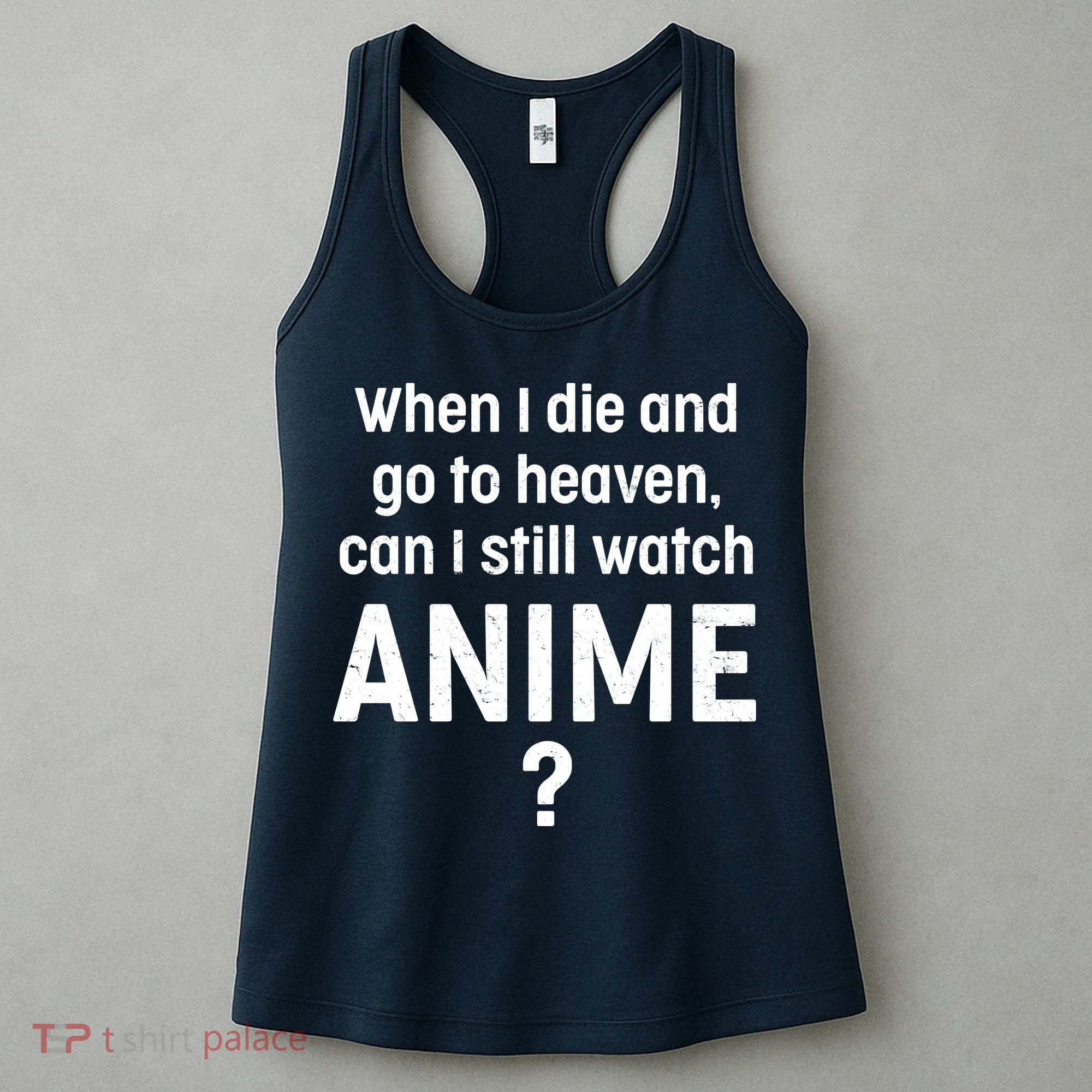 When I Die and Go to Heaven Can I Still Watch Anime? Women's Tank Top