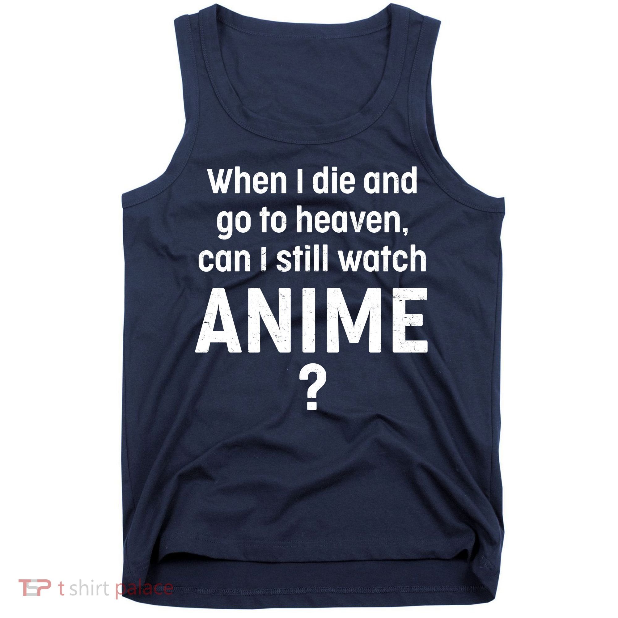When I Die and Go to Heaven Can I Still Watch Anime? Tank Top