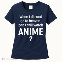 When I Die and Go to Heaven Can I Still Watch Anime? Women's T-Shirt thumb 0
