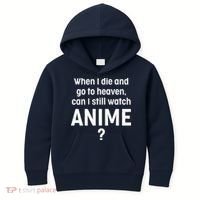 When I Die and Go to Heaven Can I Still Watch Anime? Kids Hoodie thumb 0