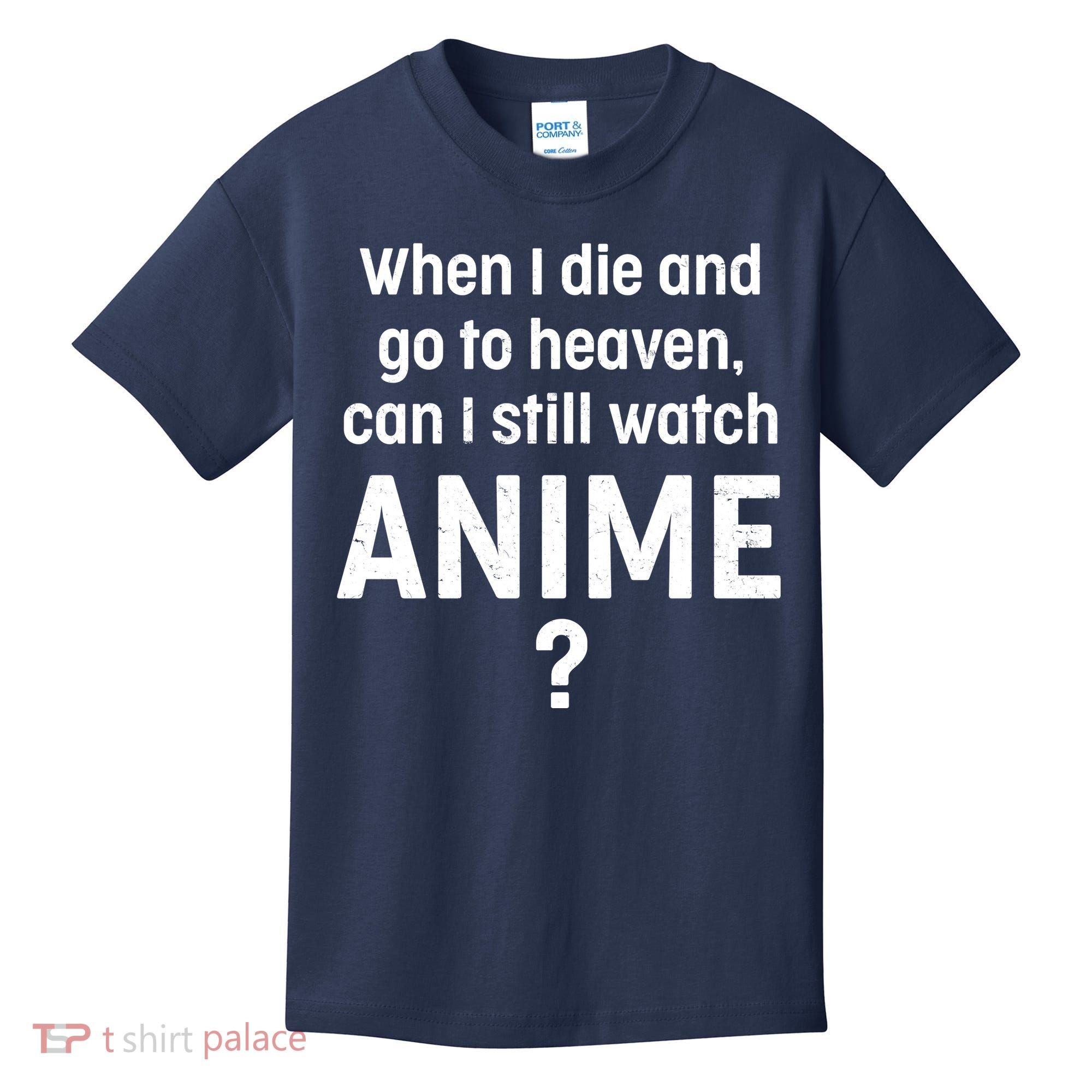 When I Die and Go to Heaven Can I Still Watch Anime? Kids T-Shirt
