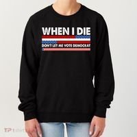 When I Die Don't Let Me Vote Democrat Women's Sweatshirt thumb 0