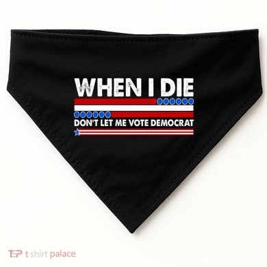When I Die Don't Let Me Vote Democrat USA-Made Doggie Bandana