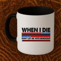 When I Die Don't Let Me Vote Democrat Coffee Mug thumb 2