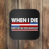 When I Die Don't Let Me Vote Democrat Coaster thumb 0