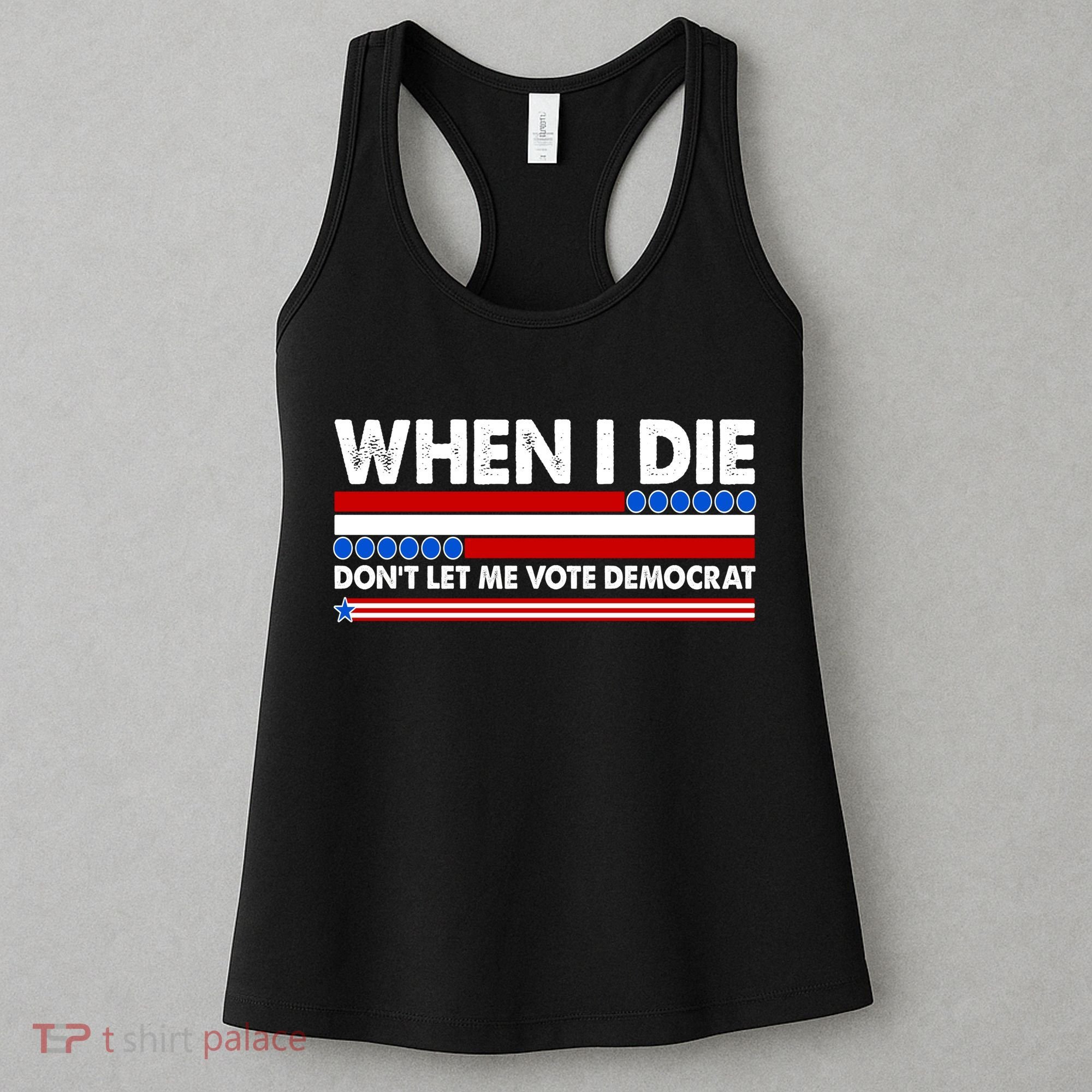 When I Die Don't Let Me Vote Democrat Women's Tank Top