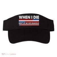 When I Die Don't Let Me Vote Democrat Visor thumb 0