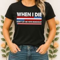 When I Die Don't Let Me Vote Democrat Women's T-Shirt thumb 2