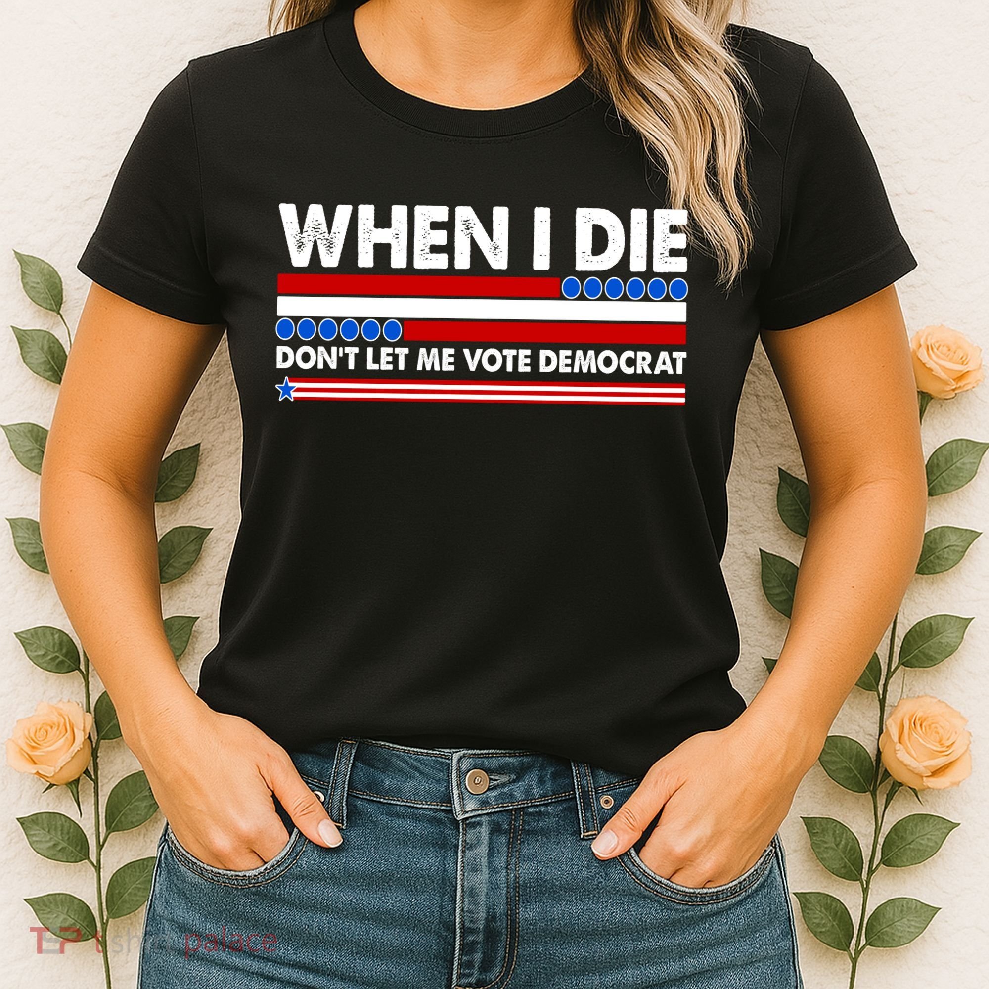 When I Die Don't Let Me Vote Democrat Women's T-Shirt