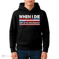 When I Die Don't Let Me Vote Democrat Kids Hoodie thumb 4