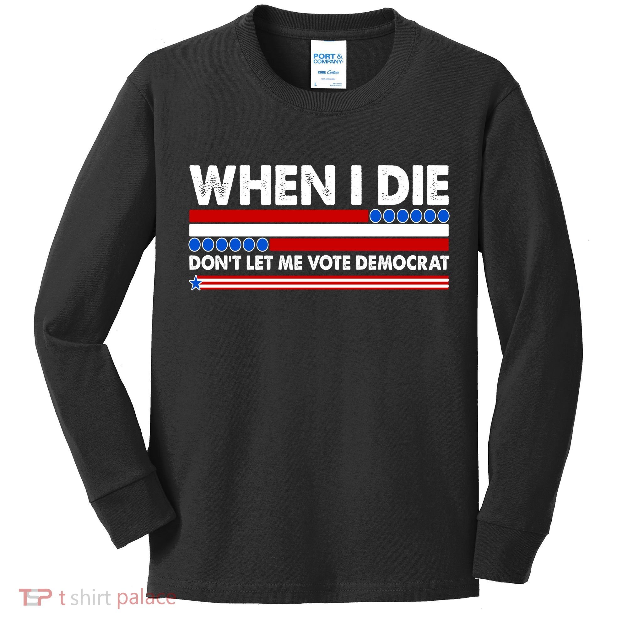When I Die Don't Let Me Vote Democrat Kids Long Sleeve Shirt