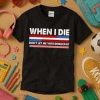 When I Die Don't Let Me Vote Democrat Kids T-Shirt thumb 3