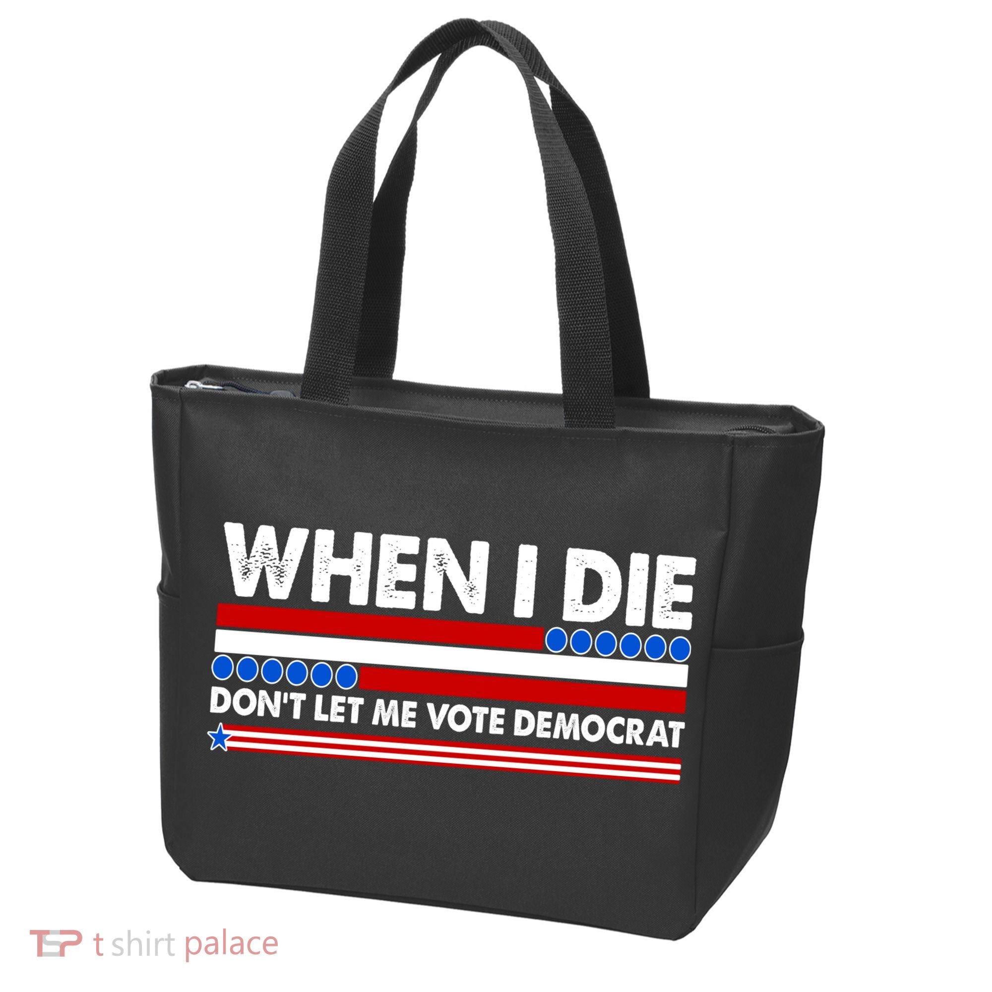 When I Die Don't Let Me Vote Democrat Tote Bag