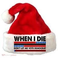 When I Die Don't Let Me Vote Democrat Santa Hat thumb 0