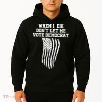 When I Die Don't Let Me Vote Democrat Funny Republican Hoodie thumb 2