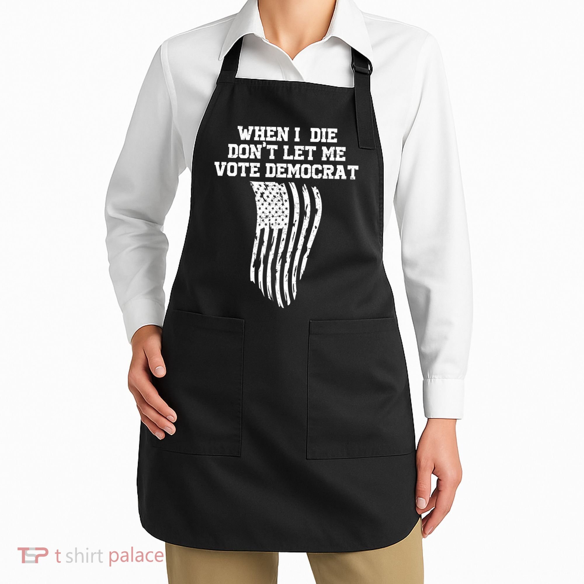 When I Die Don't Let Me Vote Democrat Funny Republican Apron