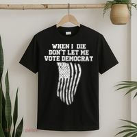 When I Die Don't Let Me Vote Democrat Funny Republican T-Shirt thumb 2