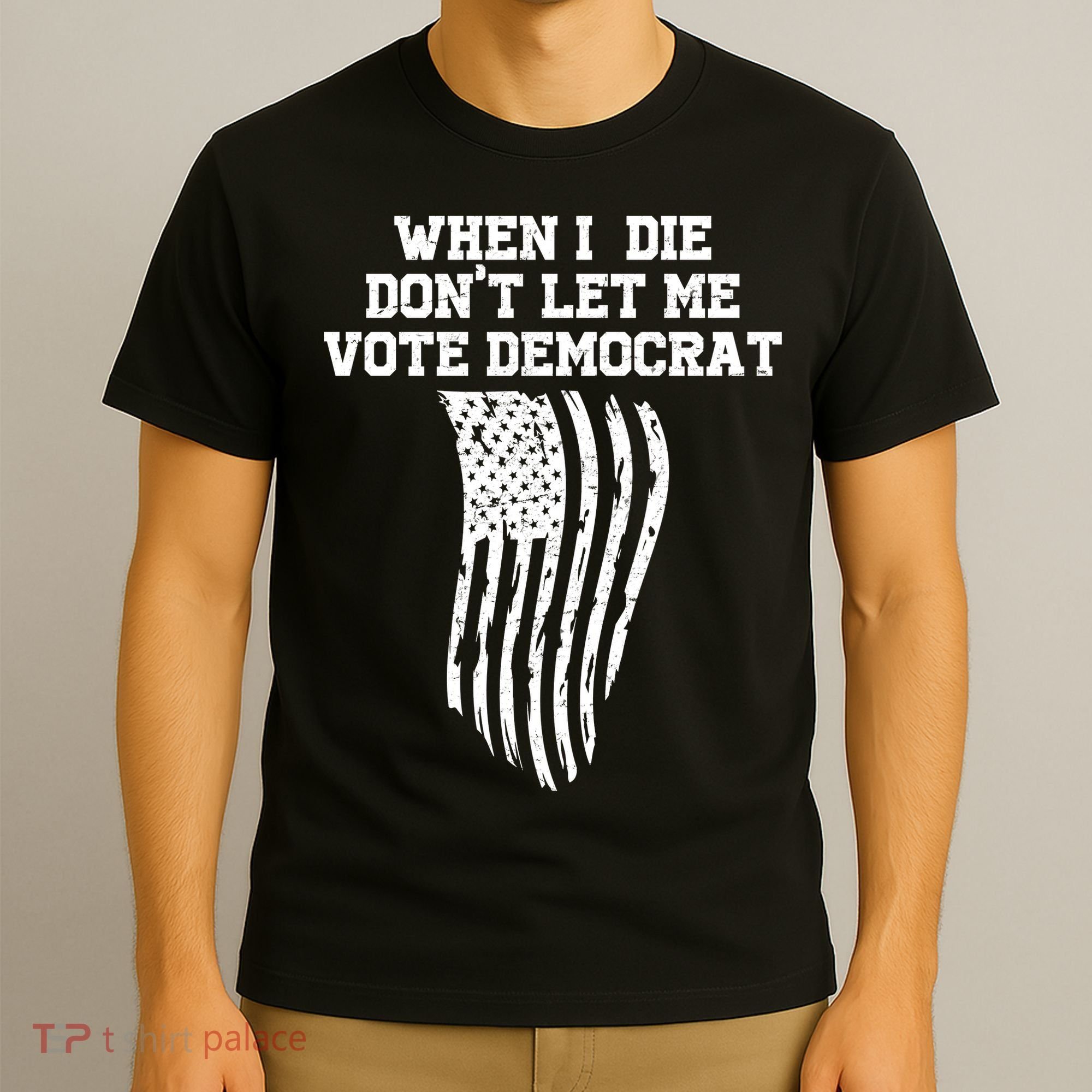 When I Die Don't Let Me Vote Democrat Funny Republican T-Shirt