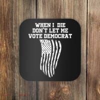 When I Die Don't Let Me Vote Democrat Funny Republican Coaster thumb 0
