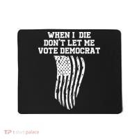 When I Die Don't Let Me Vote Democrat Funny Republican Mousepad thumb 0