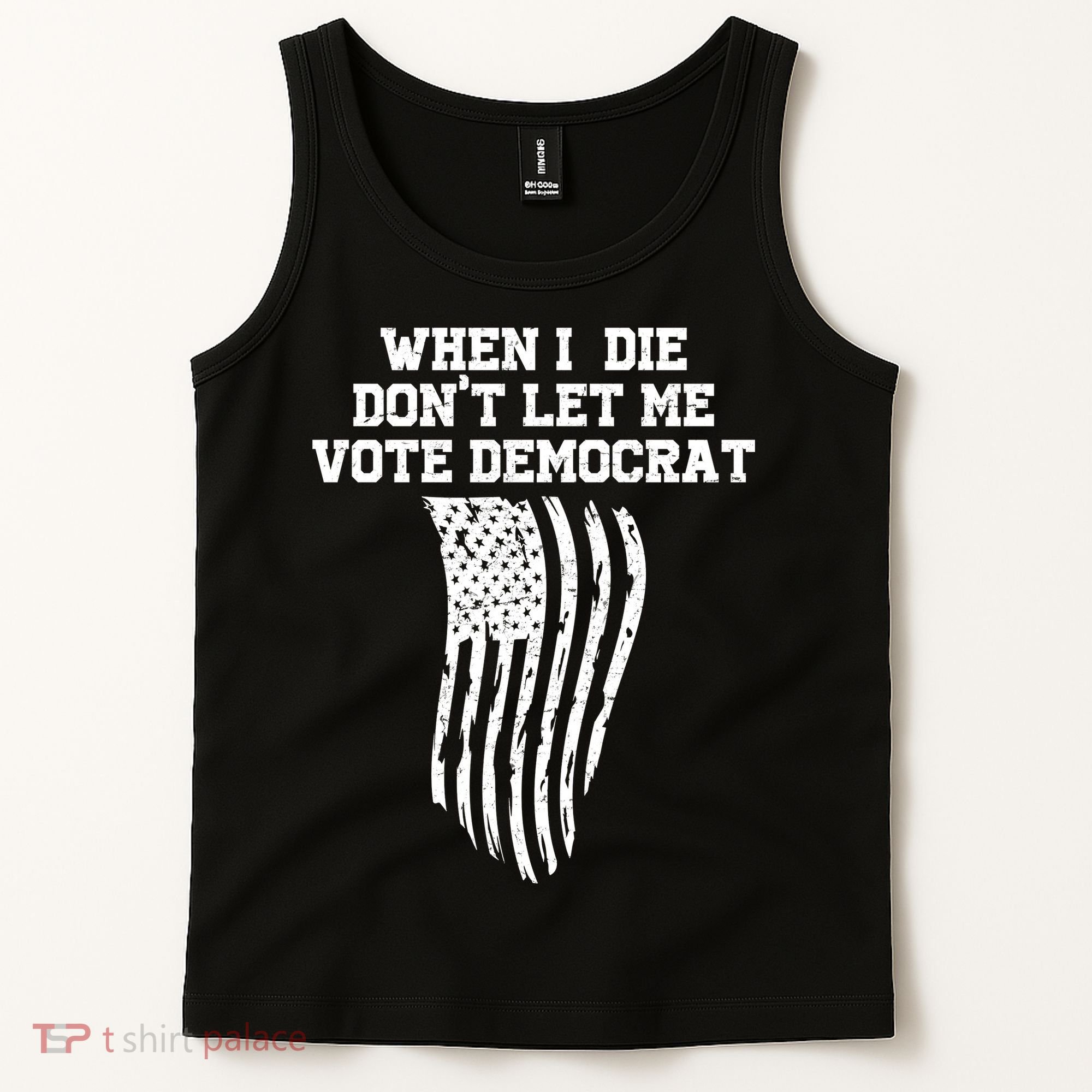 When I Die Don't Let Me Vote Democrat Funny Republican Tank Top