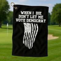 When I Die Don't Let Me Vote Democrat Funny Republican Golf Towel thumb 1