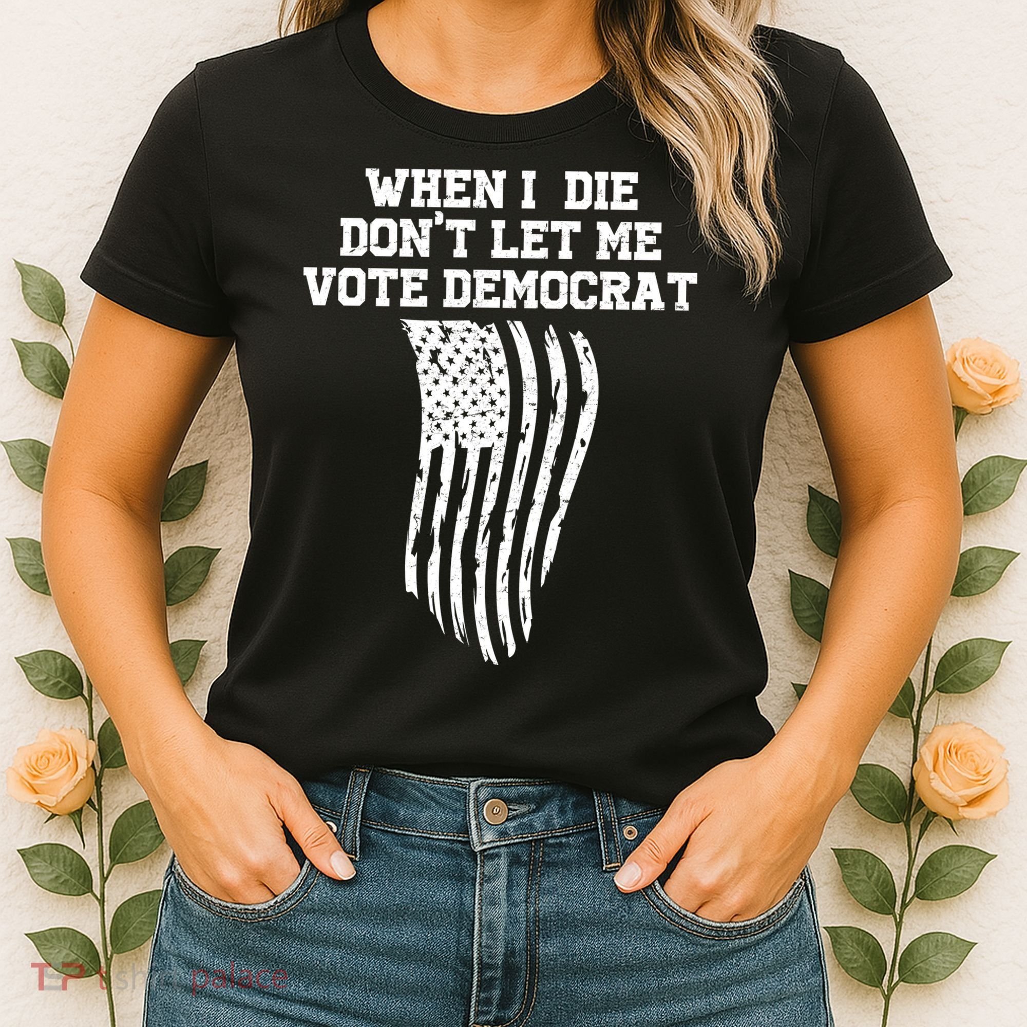 When I Die Don't Let Me Vote Democrat Funny Republican Women's T-Shirt