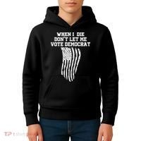 When I Die Don't Let Me Vote Democrat Funny Republican Kids Hoodie thumb 4