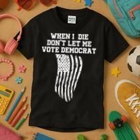 When I Die Don't Let Me Vote Democrat Funny Republican Kids T-Shirt thumb 3