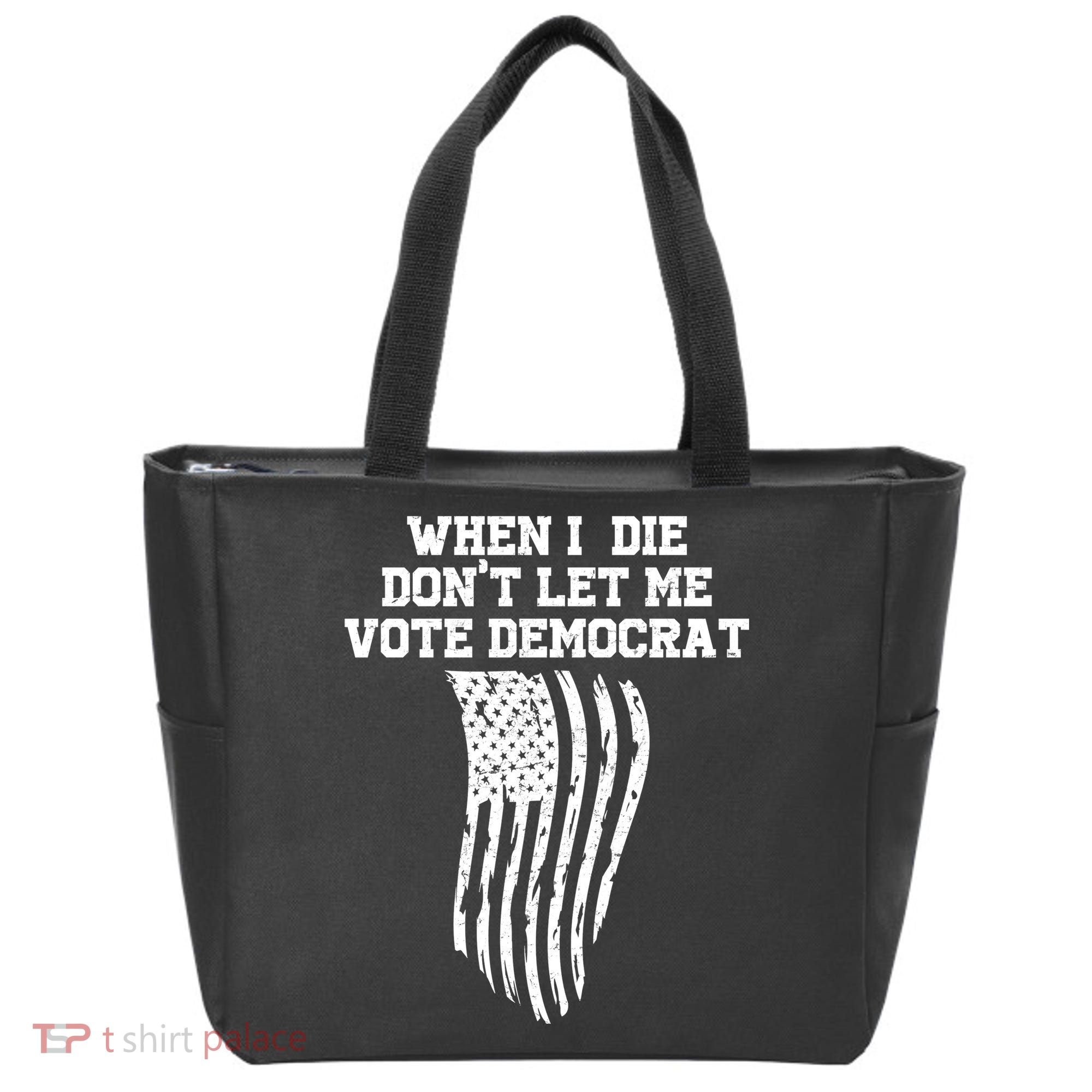 When I Die Don't Let Me Vote Democrat Funny Republican Tote Bag