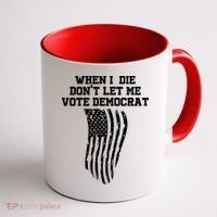 When I Die Don't Let Me Vote Democrat Funny Republican Coffee Mug thumb 1