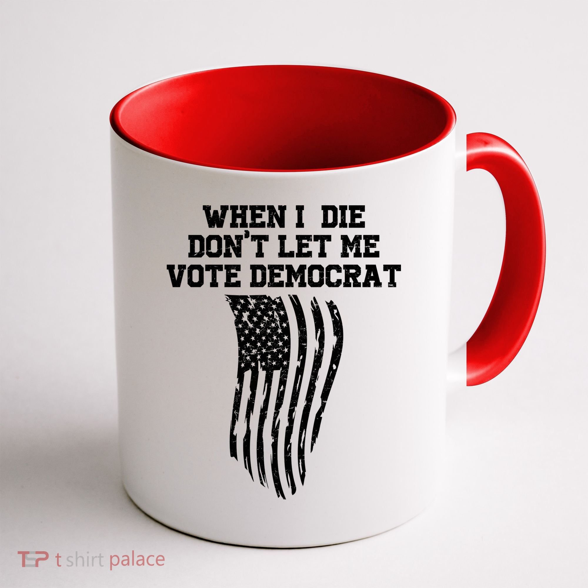 When I Die Don't Let Me Vote Democrat Funny Republican Coffee Mug