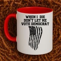 When I Die Don't Let Me Vote Democrat Funny Republican Coffee Mug thumb 2