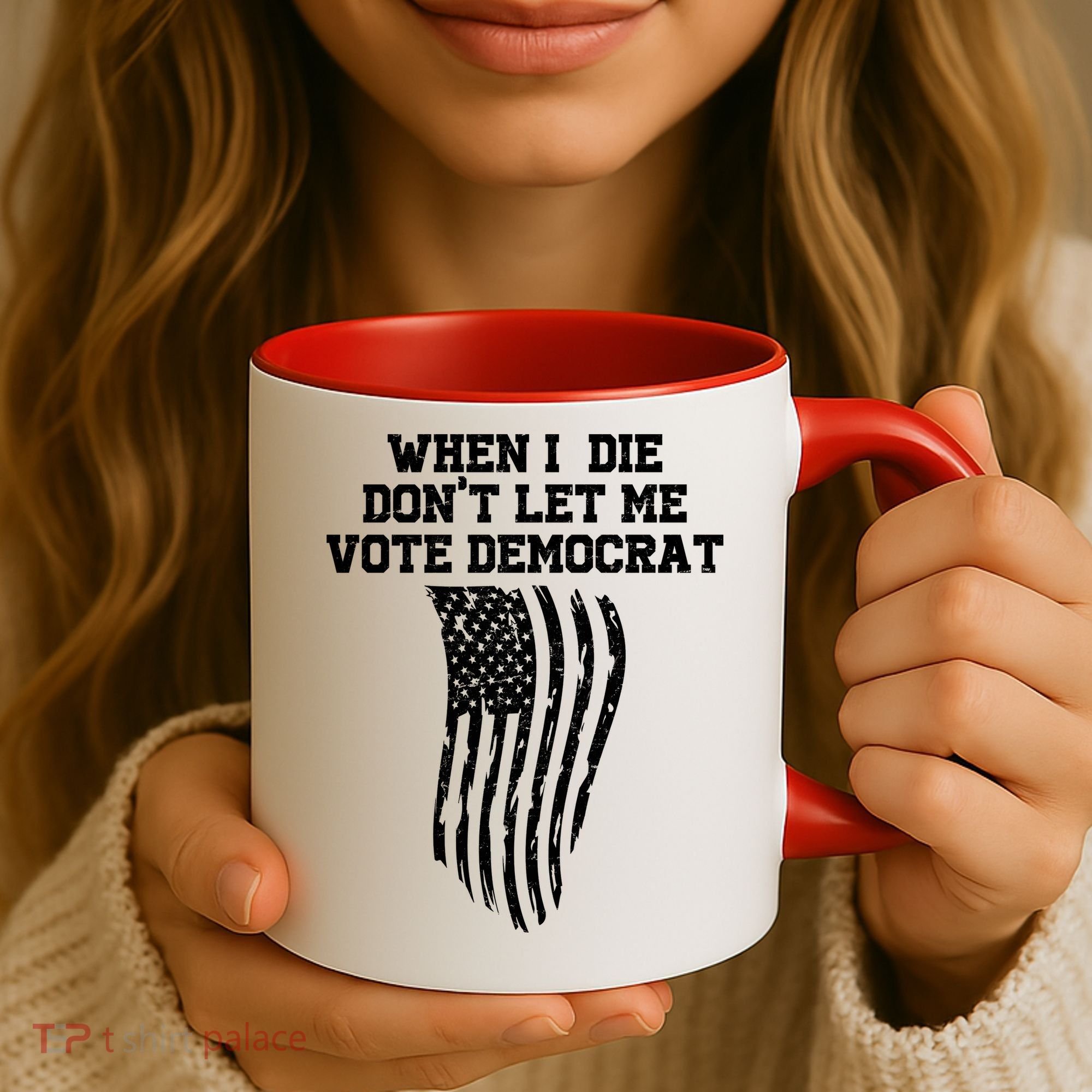 When I Die Don't Let Me Vote Democrat Funny Republican Coffee Mug