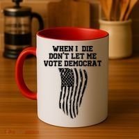 When I Die Don't Let Me Vote Democrat Funny Republican Coffee Mug thumb 4