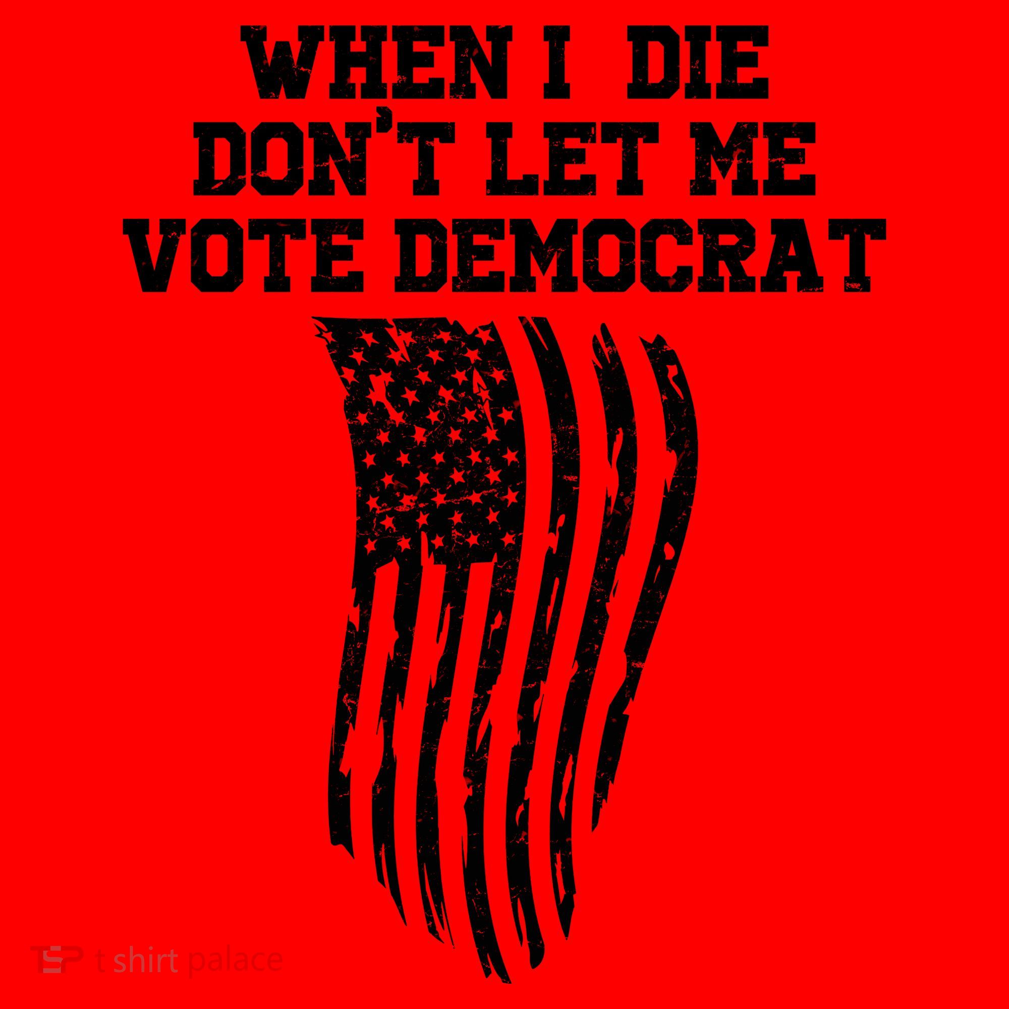 When I Die Don't Let Me Vote Democrat Funny Republican Coffee Mug