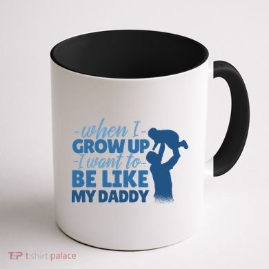 When I Grow Up Be Like Daddy Coffee Mug back