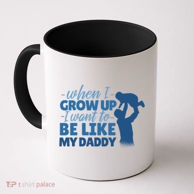 When I Grow Up Be Like Daddy Coffee Mug